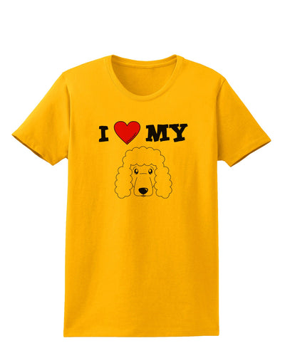 I Heart My - Cute Poodle Dog - White Womens T-Shirt by TooLoud-Womens T-Shirt-TooLoud-Gold-X-Small-Davson Sales