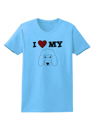 I Heart My - Cute Poodle Dog - White Womens T-Shirt by TooLoud-Womens T-Shirt-TooLoud-Aquatic-Blue-X-Small-Davson Sales