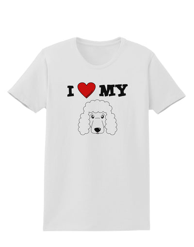 I Heart My - Cute Poodle Dog - White Womens T-Shirt by TooLoud-Womens T-Shirt-TooLoud-White-X-Small-Davson Sales