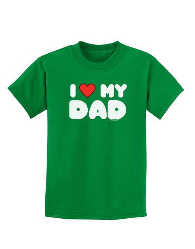 I Heart My Dad Childrens Dark T-Shirt by TooLoud-Childrens T-Shirt-TooLoud-Kelly-Green-X-Small-Davson Sales