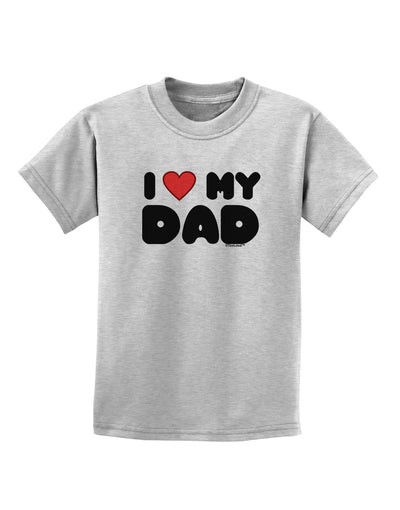 I Heart My Dad Childrens T-Shirt by TooLoud-Childrens T-Shirt-TooLoud-AshGray-X-Small-Davson Sales