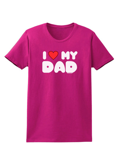 I Heart My Dad Womens Dark T-Shirt by TooLoud-Womens T-Shirt-TooLoud-Hot-Pink-Small-Davson Sales