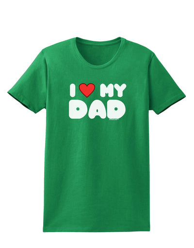 I Heart My Dad Womens Dark T-Shirt by TooLoud-Womens T-Shirt-TooLoud-Kelly-Green-X-Small-Davson Sales