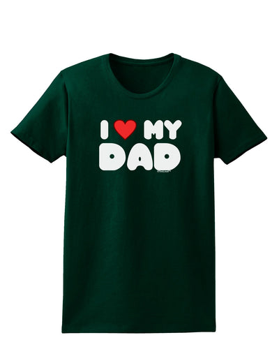 I Heart My Dad Womens Dark T-Shirt by TooLoud-Womens T-Shirt-TooLoud-Forest-Green-Small-Davson Sales