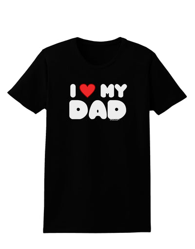 I Heart My Dad Womens Dark T-Shirt by TooLoud-Womens T-Shirt-TooLoud-Black-X-Small-Davson Sales