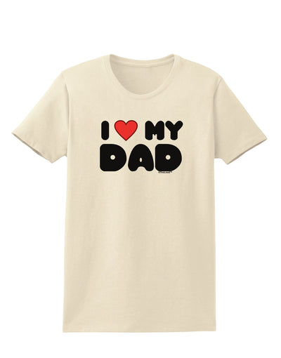 I Heart My Dad Womens T-Shirt by TooLoud-Womens T-Shirt-TooLoud-Natural-X-Small-Davson Sales