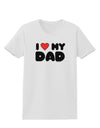 I Heart My Dad Womens T-Shirt by TooLoud-Womens T-Shirt-TooLoud-White-X-Small-Davson Sales