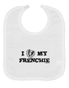 I Heart My Frenchie Baby Bib by TooLoud