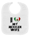 I Heart My Mexican Wife Baby Bib by TooLoud