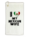 I Heart My Mexican Wife Micro Terry Gromet Golf Towel 16 x 25 inch by TooLoud