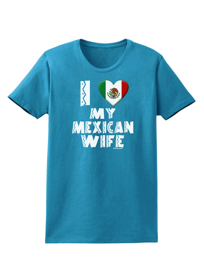 I Heart My Mexican Wife Womens Dark T-Shirt by TooLoud-Womens T-Shirt-TooLoud-Turquoise-X-Small-Davson Sales