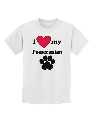 I Heart My Pomeranian Childrens T-Shirt by TooLoud-TooLoud-White-X-Small-Davson Sales