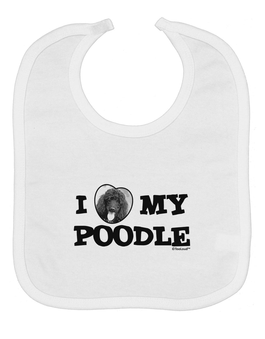 I Heart My Poodle Baby Bib by TooLoud