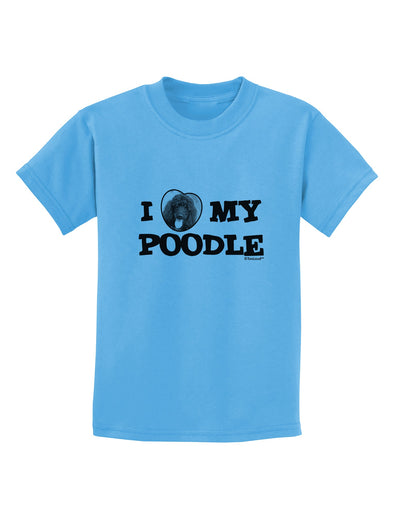 I Heart My Poodle Childrens T-Shirt by TooLoud-Childrens T-Shirt-TooLoud-Aquatic-Blue-X-Small-Davson Sales