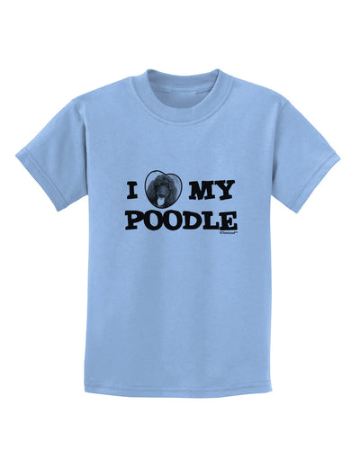 I Heart My Poodle Childrens T-Shirt by TooLoud-Childrens T-Shirt-TooLoud-Light-Blue-X-Small-Davson Sales