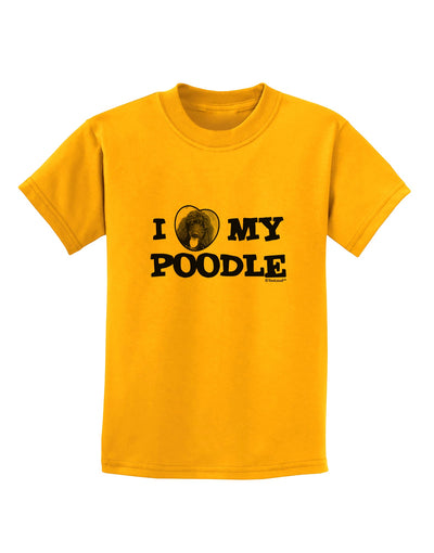 I Heart My Poodle Childrens T-Shirt by TooLoud-Childrens T-Shirt-TooLoud-Gold-X-Small-Davson Sales