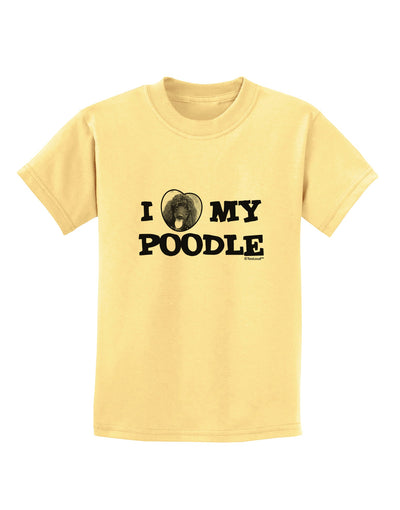 I Heart My Poodle Childrens T-Shirt by TooLoud-Childrens T-Shirt-TooLoud-Daffodil-Yellow-X-Small-Davson Sales