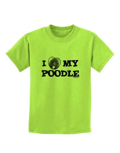 I Heart My Poodle Childrens T-Shirt by TooLoud-Childrens T-Shirt-TooLoud-Lime-Green-X-Small-Davson Sales