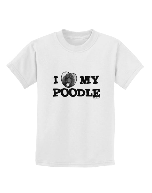 I Heart My Poodle Childrens T-Shirt by TooLoud-Childrens T-Shirt-TooLoud-White-X-Small-Davson Sales