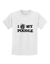 I Heart My Poodle Childrens T-Shirt by TooLoud-Childrens T-Shirt-TooLoud-White-X-Small-Davson Sales