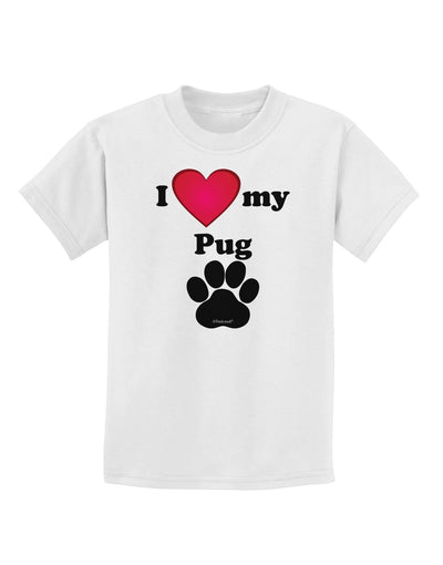 I Heart My Pug Childrens T-Shirt by TooLoud-TooLoud-White-X-Small-Davson Sales