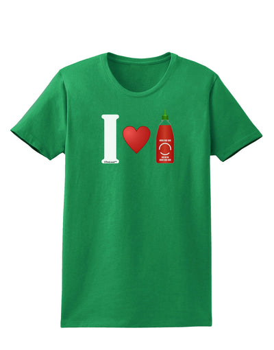 I Heart Sriracha Design Womens Dark T-Shirt by TooLoud-Womens T-Shirt-TooLoud-Kelly-Green-X-Small-Davson Sales