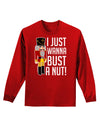 I Just Wanna Bust A Nut Nutcracker Adult Long Sleeve Dark T-Shirt-TooLoud-Red-Small-Davson Sales