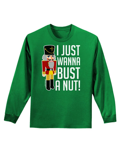 I Just Wanna Bust A Nut Nutcracker Adult Long Sleeve Dark T-Shirt-TooLoud-Kelly-Green-Small-Davson Sales