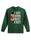 I Just Wanna Bust A Nut Nutcracker Adult Long Sleeve Dark T-Shirt-TooLoud-Dark-Green-Small-Davson Sales