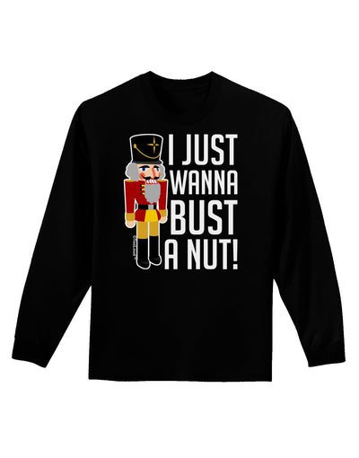 I Just Wanna Bust A Nut Nutcracker Adult Long Sleeve Dark T-Shirt-TooLoud-Black-Small-Davson Sales