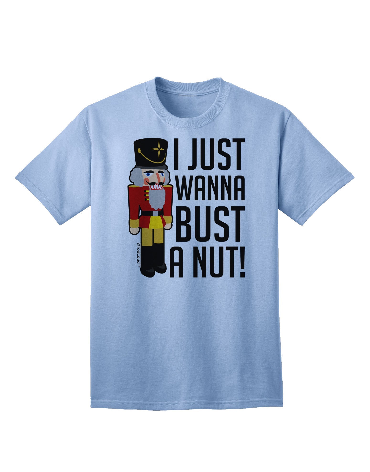 I Just Wanna Bust A Nut Nutcracker Adult T-Shirt - Davson Sales