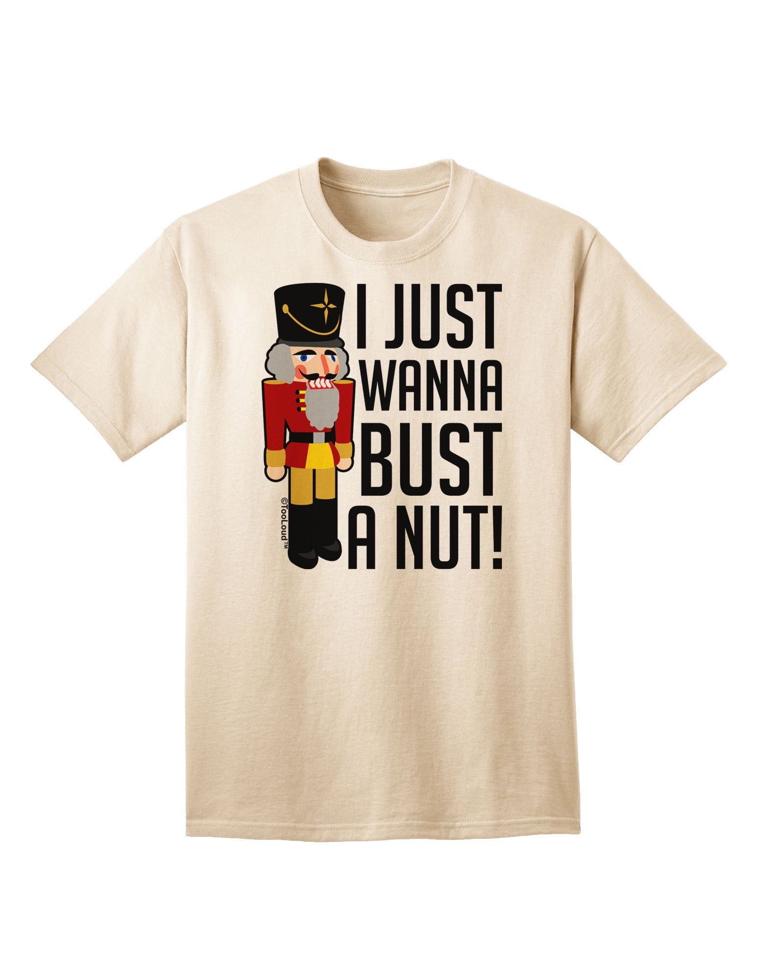 I Just Wanna Bust A Nut Nutcracker Adult T-Shirt - Davson Sales