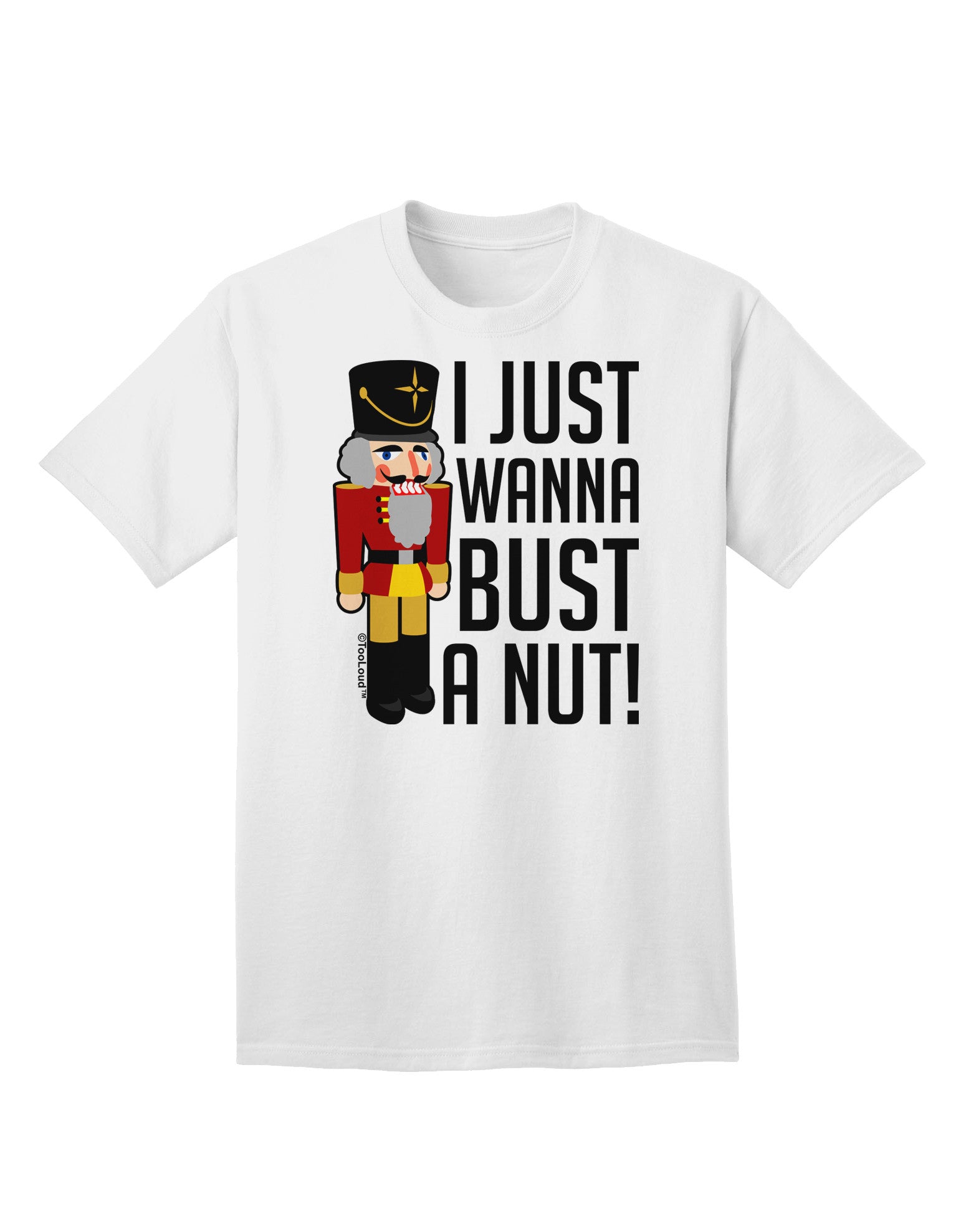 I Just Wanna Bust A Nut Nutcracker Adult T-Shirt - Davson Sales