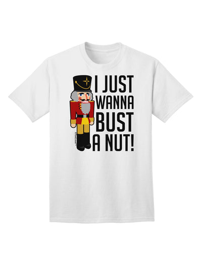 I Just Wanna Bust A Nut Nutcracker Adult T-Shirt-Mens T-Shirt-TooLoud-White-Small-Davson Sales