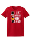 I Just Wanna Bust A Nut Nutcracker Womens Dark T-Shirt-TooLoud-Red-X-Small-Davson Sales