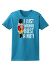 I Just Wanna Bust A Nut Nutcracker Womens Dark T-Shirt-TooLoud-Turquoise-X-Small-Davson Sales