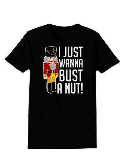 I Just Wanna Bust A Nut Nutcracker Womens Dark T-Shirt-TooLoud-Black-X-Small-Davson Sales