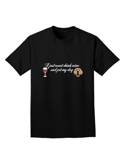 I Just Want To Drink Wine And Pet My Dog Adult Dark T-Shirt by TooLoud-Mens T-Shirt-TooLoud-Black-Small-Davson Sales