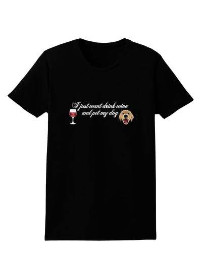 I Just Want To Drink Wine And Pet My Dog Womens Dark T-Shirt by TooLoud-Womens T-Shirt-TooLoud-Black-X-Small-Davson Sales