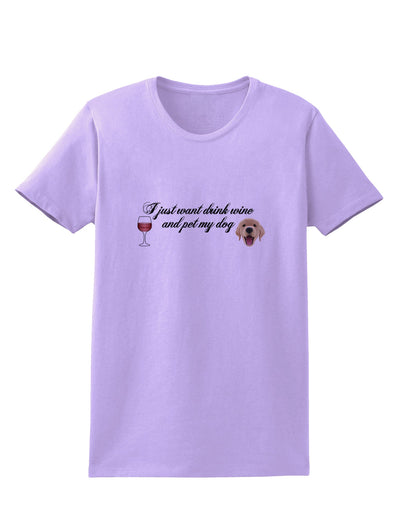 I Just Want To Drink Wine And Pet My Dog Womens T-Shirt by TooLoud-Womens T-Shirt-TooLoud-Lavender-X-Small-Davson Sales