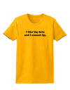 I Like Big Data Womens T-Shirt by TooLoud-Womens T-Shirt-TooLoud-Gold-X-Small-Davson Sales