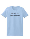 I Like Big Data Womens T-Shirt by TooLoud-Womens T-Shirt-TooLoud-Light-Blue-X-Small-Davson Sales