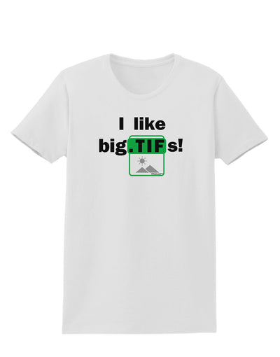 I Like Big Tifs Womens T-Shirt-Womens T-Shirt-TooLoud-White-X-Small-Davson Sales