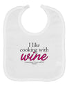 I Like Cooking With Wine Baby Bib by TooLoud