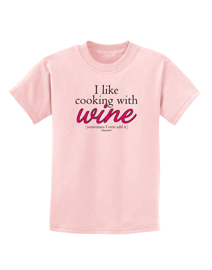 I Like Cooking With Wine Childrens T-Shirt by TooLoud-Childrens T-Shirt-TooLoud-White-X-Small-Davson Sales