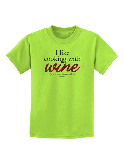 I Like Cooking With Wine Childrens T-Shirt by TooLoud-Childrens T-Shirt-TooLoud-Lime-Green-X-Small-Davson Sales