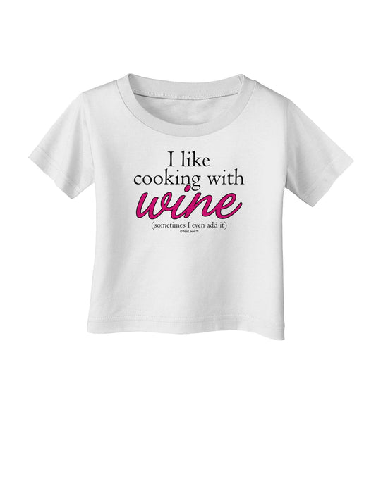 I Like Cooking With Wine Infant T-Shirt by TooLoud-Infant T-Shirt-TooLoud-White-06-Months-Davson Sales