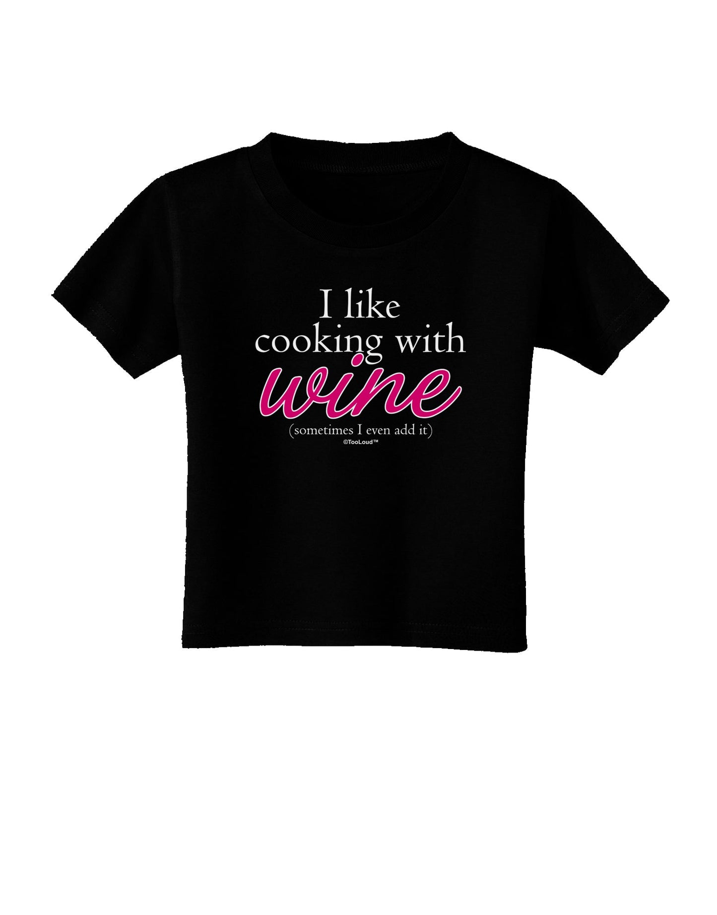 I Like Cooking With Wine Toddler T-Shirt Dark by TooLoud-Toddler T-Shirt-TooLoud-Black-2T-Davson Sales