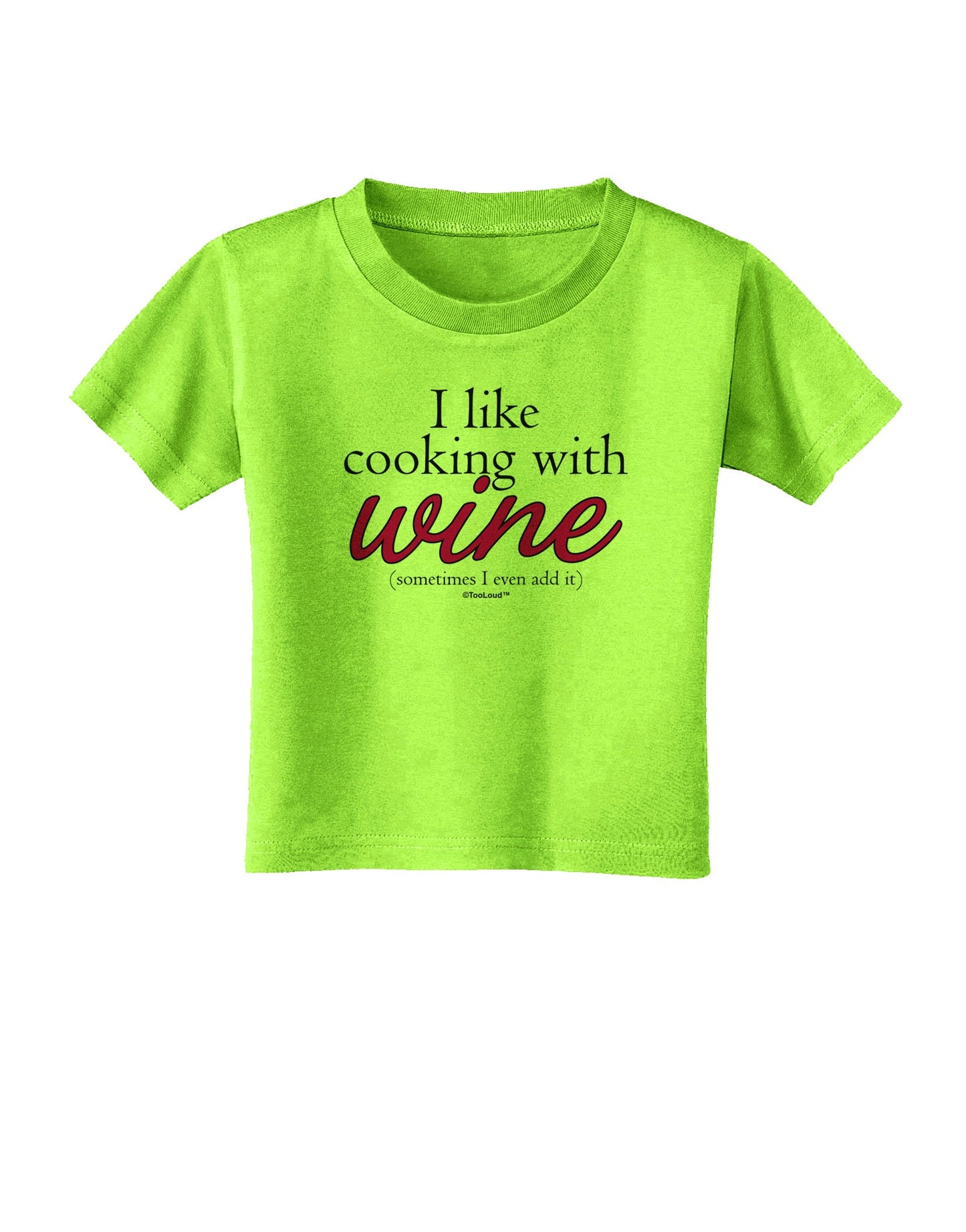 I Like Cooking With Wine Toddler T-Shirt by TooLoud-Toddler T-Shirt-TooLoud-Lime-Green-2T-Davson Sales