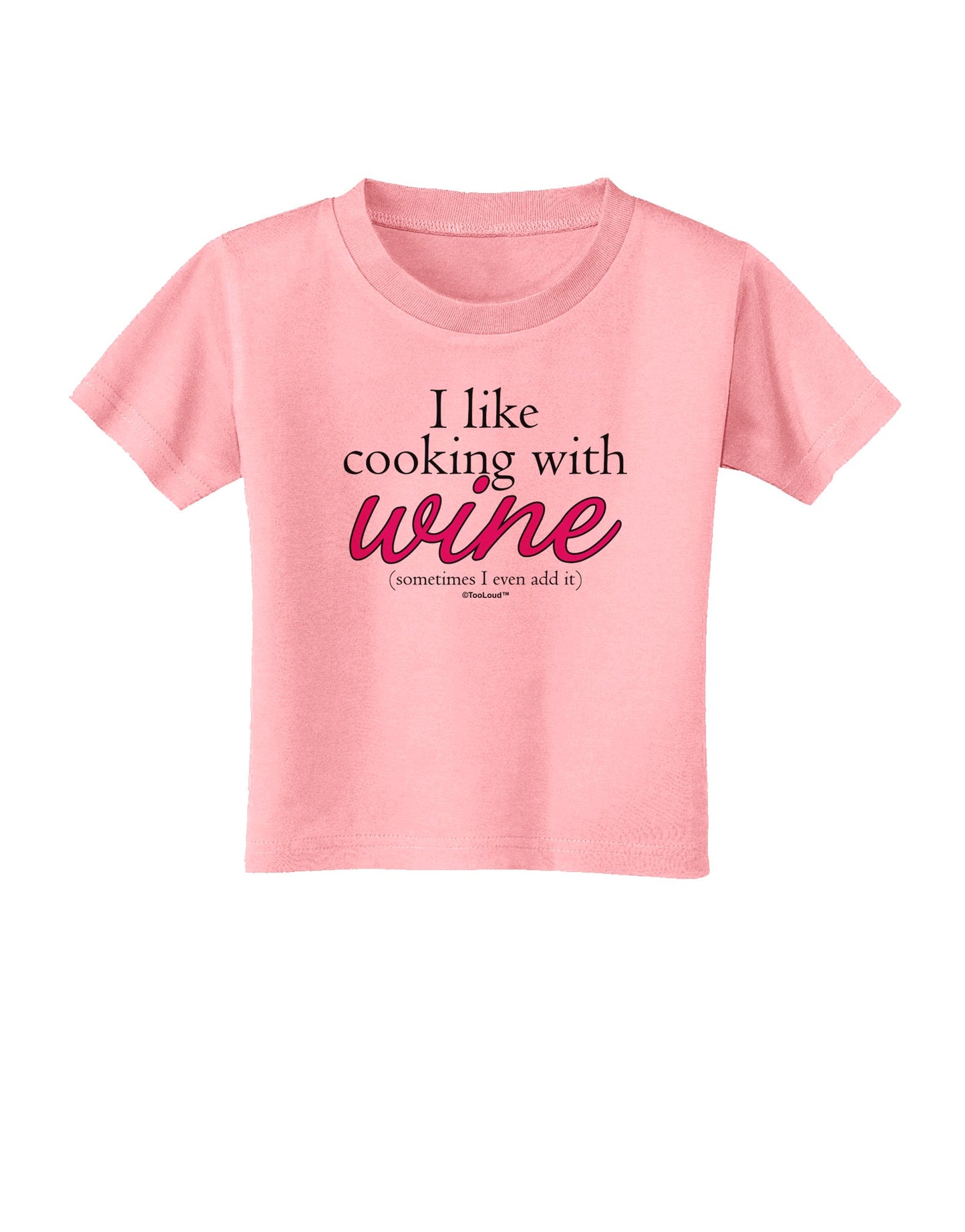 I Like Cooking With Wine Toddler T-Shirt by TooLoud-Toddler T-Shirt-TooLoud-Candy-Pink-2T-Davson Sales